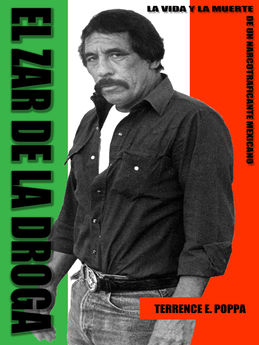 Title details for El zar de la droga, la vida y la muerte de un narcotraficante mexicano by Terrence Poppa - Available